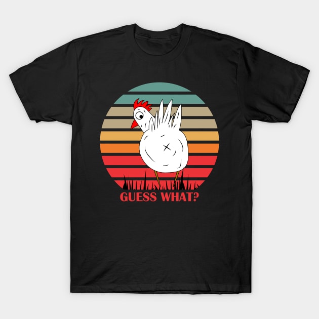 Guess what? Chicken Butt! T-Shirt by Dylante